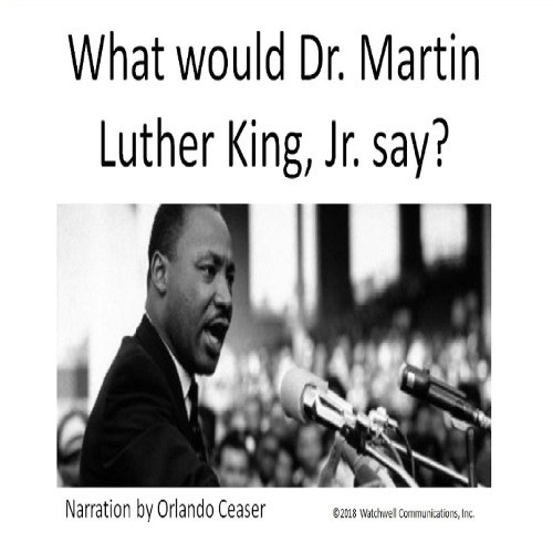 What Would Dr. Martin Luther King Jr. Say